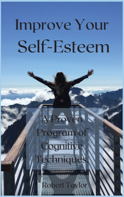 Improve Your Self-Esteem : A Proven Program of Cognitive Techniques., Hardback Book
