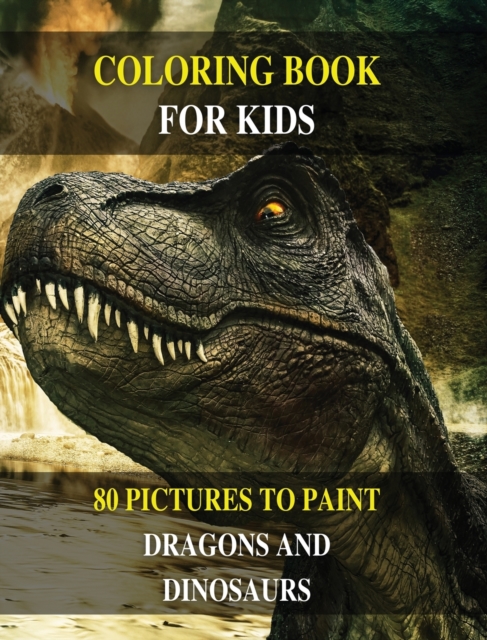 Coloring Book for Kids - Do You Want Draw Prehistoric Animals ? Learn to Paint Dragons and Dinosaurs ! (Rigid Cover / Hardback Version - English Edition) : This Manual Contains 80 Pictures to Color -, Hardback Book