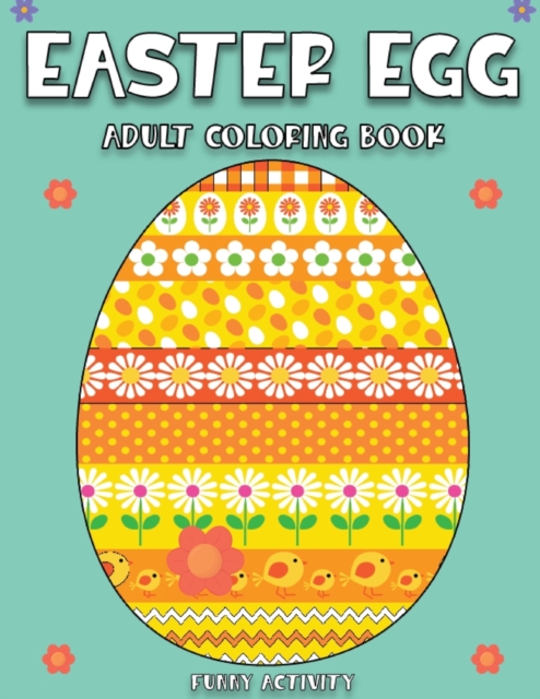 Easter Egg Adult Coloring Book : Big Easter Egg Coloring Book 75 Unique Designs, Paperback / softback Book