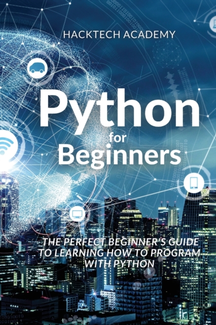 Python for Beginners : The Perfect Beginner's Guide to Learning How to Program with Python, Paperback / softback Book