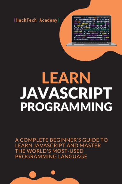Learn JavaScript Programming : A Complete Beginner's Guide to Learn JavaScript and Master the World's Most-Used Programming Language, Paperback / softback Book