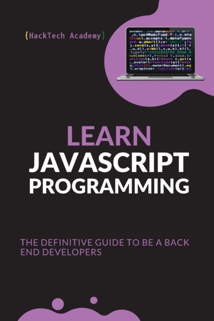 Learn JavaScript Programming : The Definitive Guide to Be a Back End Developers, Paperback / softback Book