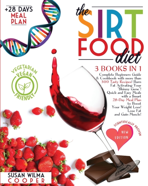 The Sirtfood Diet : 3 Books in 1: Complete Beginners Guide & Cookbook with 300+ Tasty Recipes! Burn Fat Activating Your Skinny Gene! Quick and Easy Meals + a Smart 4 Week Meal Plan to Boost Your Weigh, Paperback / softback Book