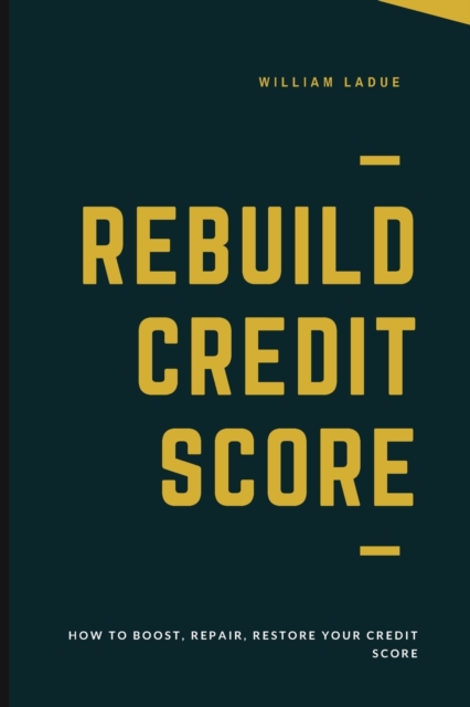 Rebuild Credit Score : How To Boost, Repair, Restore Your Credit Score, Paperback / softback Book