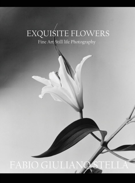 Exquisite Flowers : Fine Art Still-Life Photography, Hardback Book