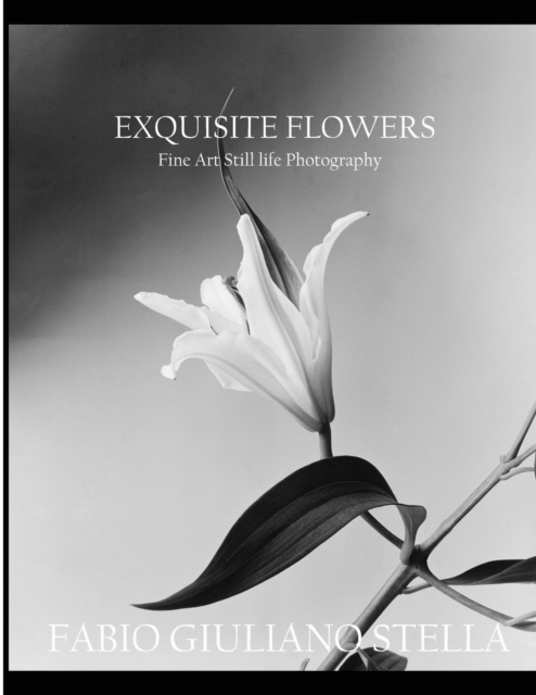 Exquisite Flowers : Fine Art Still Life Photography, Paperback / softback Book