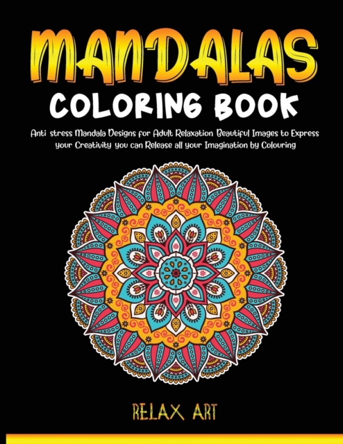 Madalas coloring book : Anti-stress Mandala Designs for Adult Relaxation, Beautiful Images to Express your Creativity, you can Release all your Imagination by Colouring, Paperback / softback Book