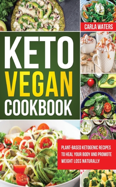Keto Vegan Cookbook : Plant-Based Ketogenic Recipes To Heal Your Body And Promote Weight Loss Naturally, Paperback / softback Book