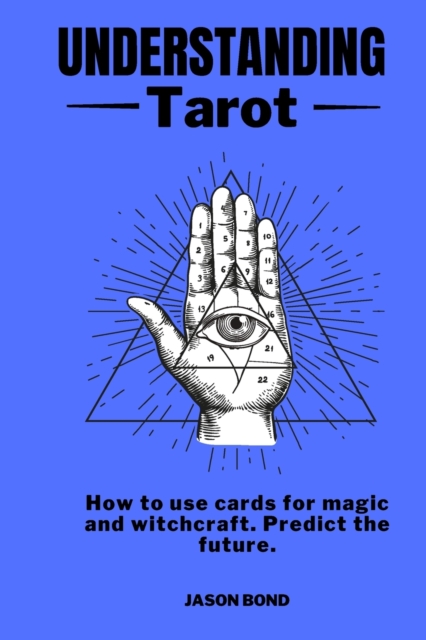 Understanding Tarot : How to use cards for magic and witchcraft. Predict the future., Paperback / softback Book