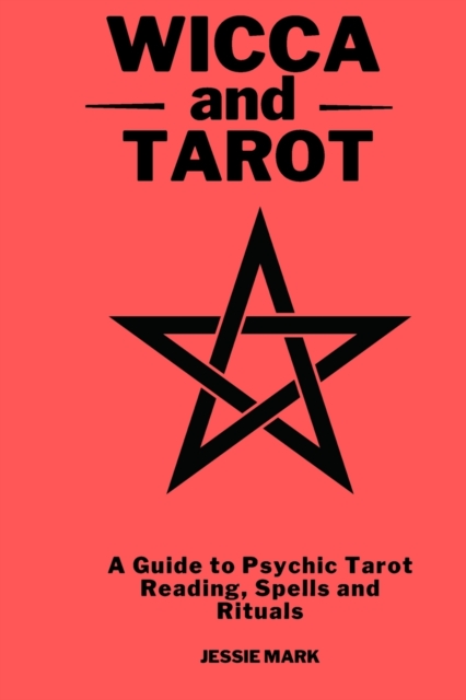 Wicca & Tarot 2021 : A Guide to Psychic Tarot Reading, Spells and Rituals, Paperback / softback Book