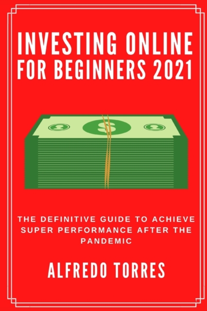 Investing Online For Beginners 2021 : The Definitive Guide to Achieve Super Performance After the Pandemic, Paperback / softback Book