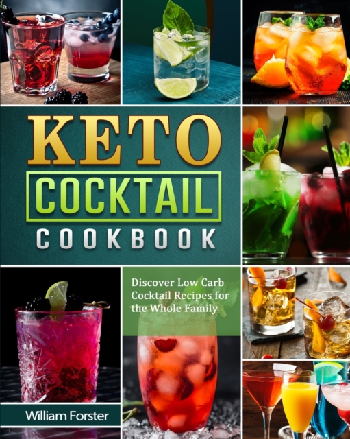 Keto Cocktail Cookbook : Discover Low Carb Cocktail Recipes for the Whole Family, Paperback / softback Book
