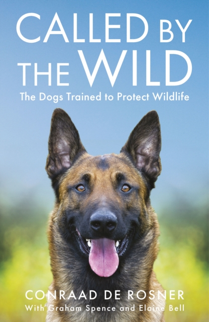 Called by the Wild : The Dogs Trained to Protect Wildlife, Paperback / softback Book