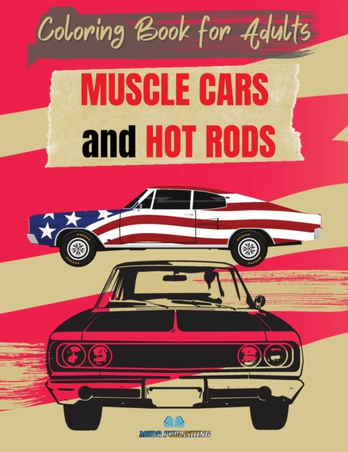 MUSCLE CARS and HOT RODS Coloring Book for Adults : The Best Classic and Vintage American Cars to Coloring for Adults and Kids, Paperback / softback Book