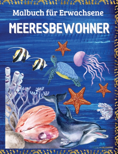 MEERESBEWOHNER - Malbuch fur Erwachsene : Meereslebewesen mit entspannenden Meeresszenen, tropischen Fischen, wunderschoenen Wasserlebewesen und Meerestieren, Anti-Stress, Paperback / softback Book