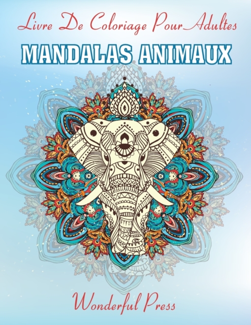 MANDALAS ANIMAUX Livre de Coloriage pour Adultes : 50 Magnifiques Animaux Mandalas a Colorier pour Soulager le Stress, Paperback / softback Book