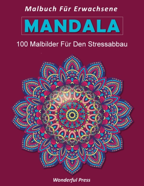 MANDALA Malbuch fur Erwachsene : 100 Wunderschoene Mandalas: Mandala Malbuch fur Erwachsene, toller Antistress-Zeitvertreib zum Entspannen mit schoenen Malvorlagen zum Ausmalen, Paperback / softback Book
