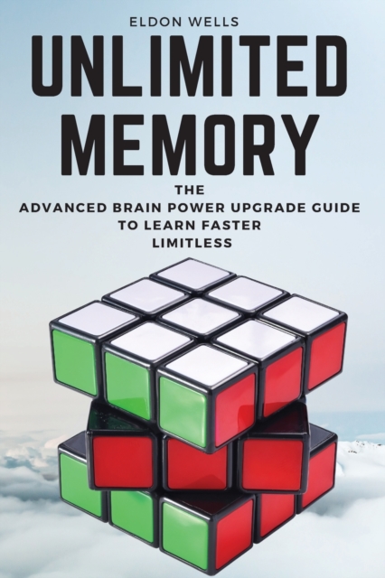 Unlimited Memory : The Advanced Brain Power Upgrade Guide to Learn Faster Limitless, Paperback / softback Book