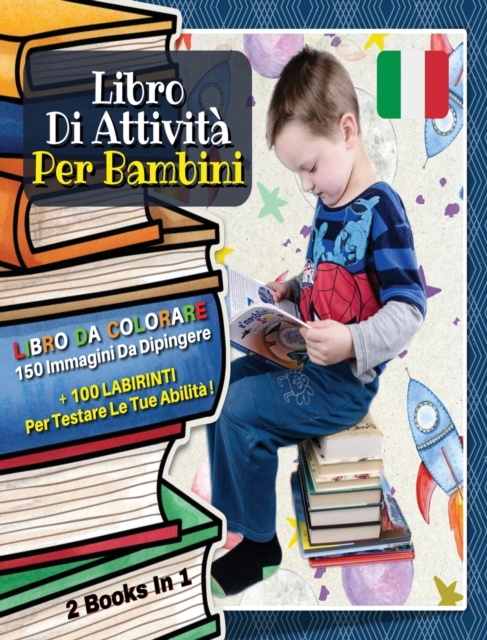 [ 2 Books in 1 ] - Libro Di Attivita' Per Bambini : Coloring Activity Book With 150 Pictures To Paint + 100 Mazes For Kids, Italian Edition, Hardback Book