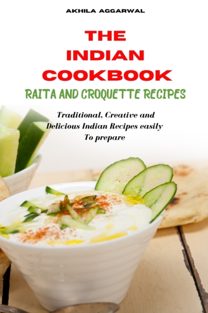 Indian Cookbook Raita and Croquette recipes : Traditional, Creative and Delicious Indian Recipes To prepare easily at home, Paperback / softback Book