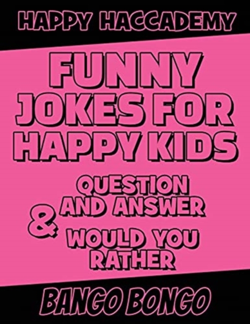 Funny Jokes for Happy Kids - Question and answer + Would you Rather - Illustrated : Happy Haccademy - Funny Games for Smart Kids or Stupid Adults - NOT suitable for Stupid Kids or Intelligent Adults, Hardback Book