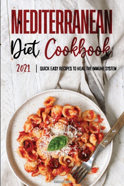 Mediterranean Diet Cookbook 2021 : Quick & Easy Recipes to Heal the Immune System, Paperback / softback Book