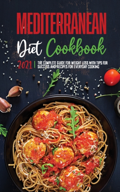 Mediterranean Diet Cookbook 2021 : Reset your Body, and Boost Your Energy with Delicious Recipes that Anyone Can Cook, Hardback Book
