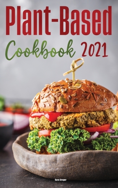 Plant-Based Diet Cookbook 2021 : Quick & Easy Plant Based Recipes on a Budget, Hardback Book