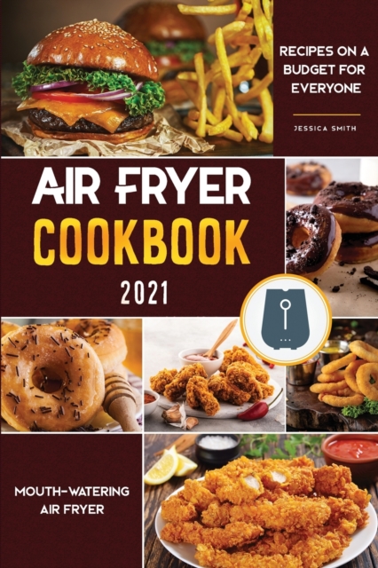 AIR FRYER COOKBOOK FOR BEGINNERS 2021: C, Paperback Book