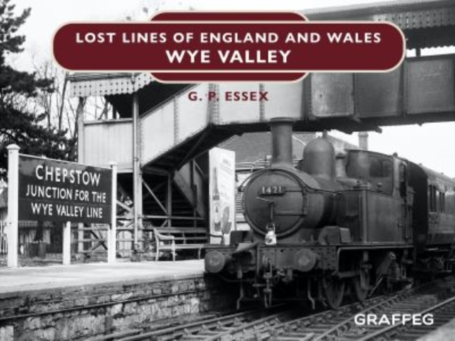Lost Lines of England and Wales: Wye Valley, Hardback Book