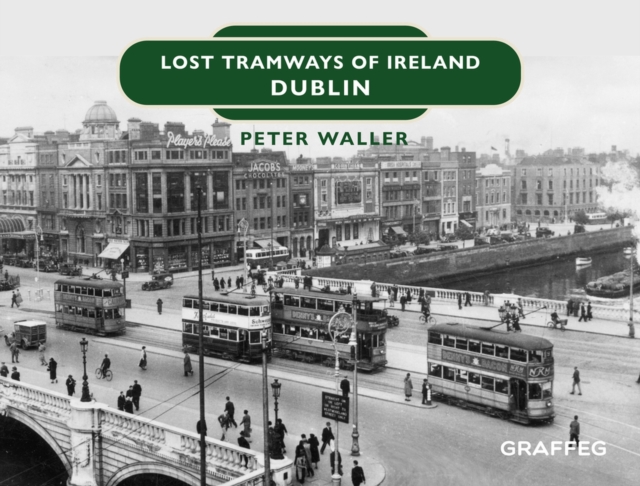 Lost Tramways of Ireland: Dublin, Hardback Book