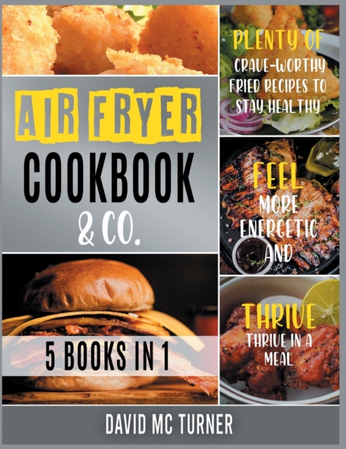 Air Fryer Cookbook & Co. [5 IN 1] : Plenty of Crave-Worthy Fried Recipes to Stay Healthy, Feel More Energetic and Thrive in a Meal, Paperback / softback Book