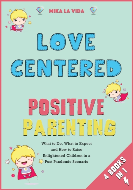 Love Centered Positive Parenting [4 in 1] : What to Do, What to Expect and How to Raise Enlightened Children in a Post Pandemic Scenario, Paperback / softback Book