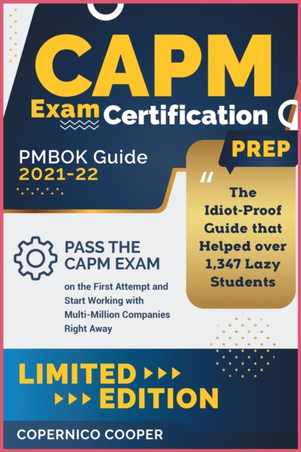 CAPM Exam Certification Prep [Pmbok Guide 2021-22 : The Idiot-Proof Guide that Helped over 1,347 Lazy Students Pass the CAPM Exam on the First Attempt and Start Working with Multi-Million Companies Ri, Paperback / softback Book
