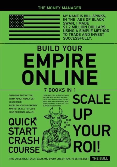 Build Your Empire Online [7 in 1] : Changing the Way You think about Money, Get Leadership, Problem-Solving e Money Magnet Skills to Ful^il Your Personal Wealth, Paperback / softback Book