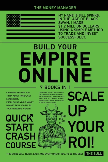 Build Your Empire Online [7 in 1] : Changing the Way You think about Money, Get Leadership, Problem-Solving e Money Magnet Skills to Ful^il Your Personal Wealth, Hardback Book
