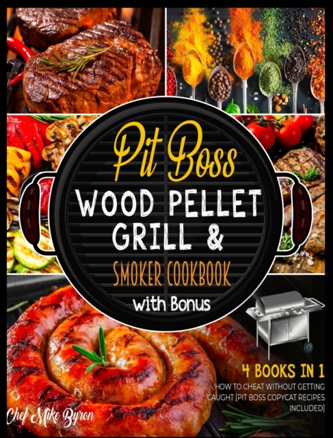 Pit Boss Wood Pellet Grill & Smoker Cookbook with Bonus [4 Books in 1] : How to Cheat without Getting Caught [Pit Boss Copycat Recipes Included], Hardback Book