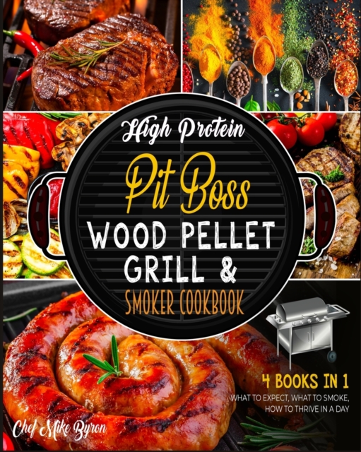 High Protein Pit Boss Wood Pellet Grill & Smoker Cookbook [4 Books in 1] : What to Expect, What to Smoke, How to Thrive in a Day, Paperback / softback Book
