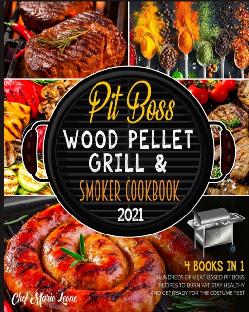 Pit Boss Wood Pellet Grill & Smoker Cookbook 2021 [4 Books in 1] : Hundreds of Meat-Based Pit Boss Recipes to Burn Fat, Stay Healthy and Get Ready for the Costume Test, Paperback / softback Book