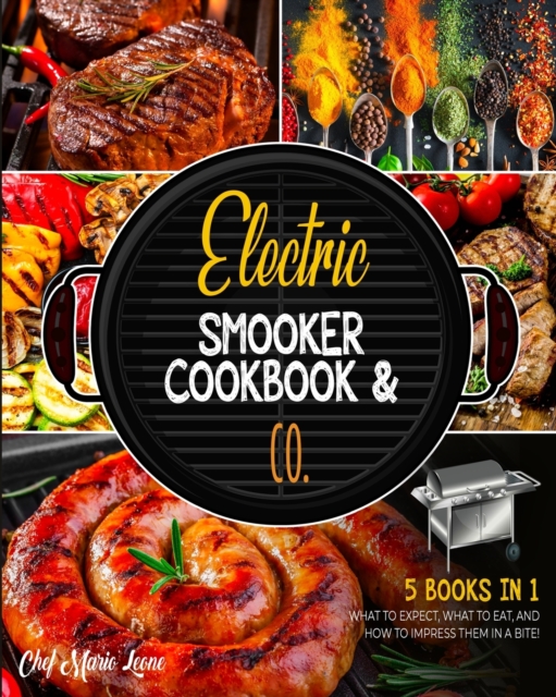 Electric Smooker Cookbook & Co. [5 Books in 1] : What to Expect, What to Eat, and How to Impress Them in a Bite!, Paperback / softback Book