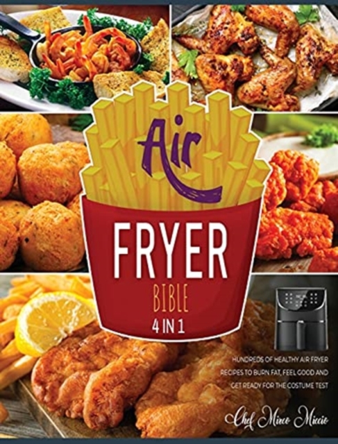 Air Fryer Bible [4 Books in 1] : Hundreds of Healthy Air Fryer Recipes to Burn Fat, Feel Good and Get Ready for the Costume Test, Hardback Book