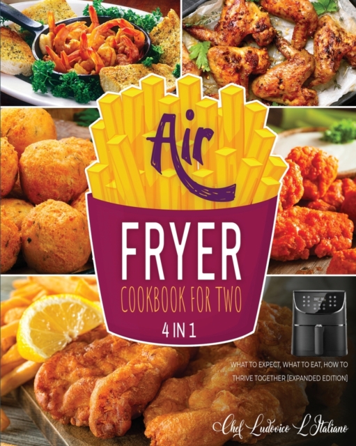 Air Fryer Cookbook for Two [4 Books in 1] : What to Expect, What to Eat, How to Thrive Together [Expanded Edition], Paperback / softback Book