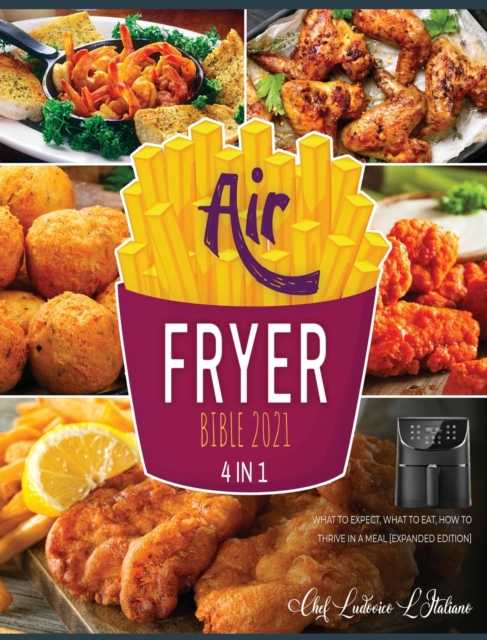 Air Fryer Bible 2021 [4 Books in 1] : What to Expect, What to Eat, How to Thrive in a Meal [Expanded Edition], Hardback Book