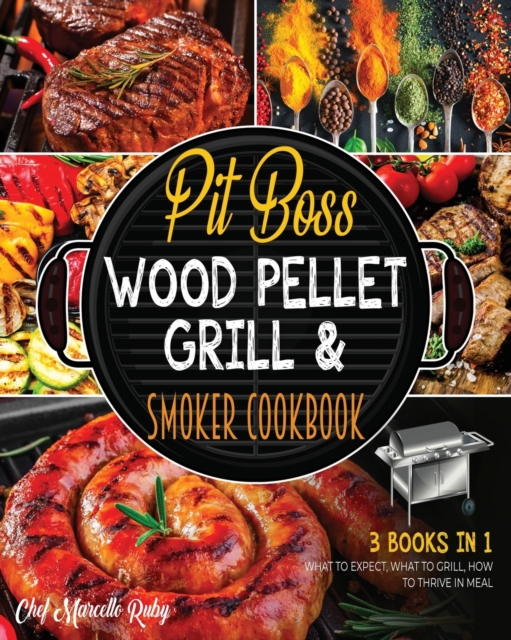 Pit Boss Wood Pellet Grill & Smoker Cookbook [3 Books in 1] : What to Expect, What to Grill, How to Thrive in Meal, Paperback / softback Book