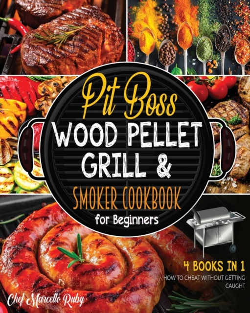 Pit Boss Wood Pellet Grill & Smoker Cookbook for Beginners [4 Books in 1] : How to Cheat without Getting Caught, Paperback / softback Book