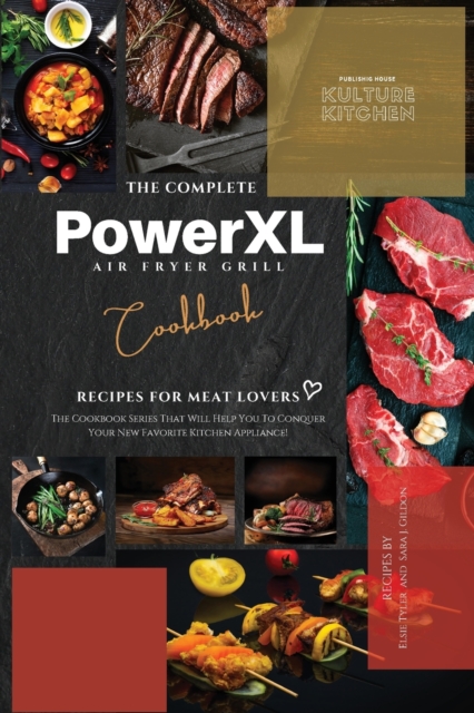 The Complete Power XL Air Fryer Grill Cookbook : Recipes For Meat Lovers, Paperback Book