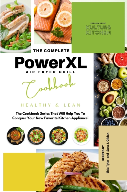 The Complete Power XL Air Fryer Grill Cookbook : Healthy and Lean, Paperback Book