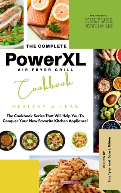 The Complete Power XL Air Fryer Grill Cookbook : Healthy and Lean, Hardback Book