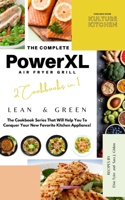 The Complete Power XL Air Fryer Grill Cookbook : Lean and Green 2 Cookbooks in 1, Hardback Book