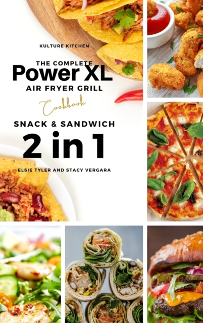 The Complete Power XL Air Fryer Grill Cookbook : Snack and Sandwich 2 Cookbooks in 1, Hardback Book